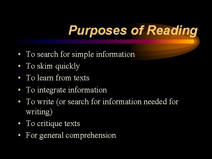 Purposes of Reading • • • To search for simple information To skim quickly