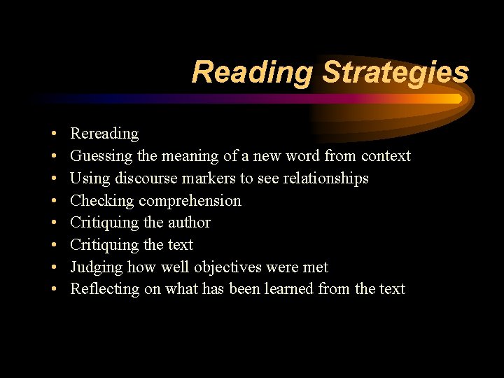 Reading Strategies • • Rereading Guessing the meaning of a new word from context