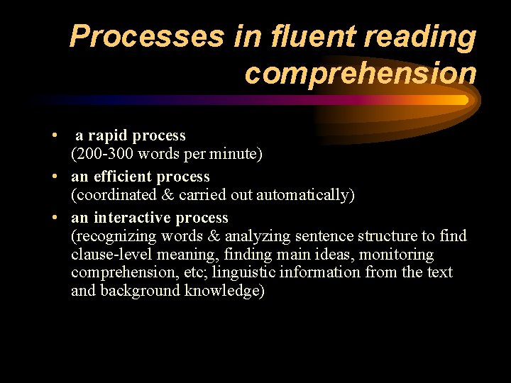 Processes in fluent reading comprehension • a rapid process (200 -300 words per minute)
