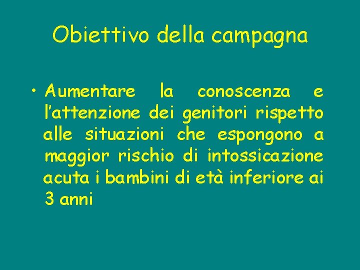 Obiettivo della campagna • Aumentare la conoscenza e l’attenzione dei genitori rispetto alle situazioni