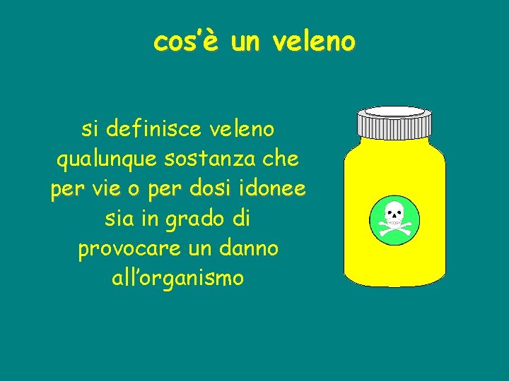 cos’è un veleno si definisce veleno qualunque sostanza che per vie o per dosi