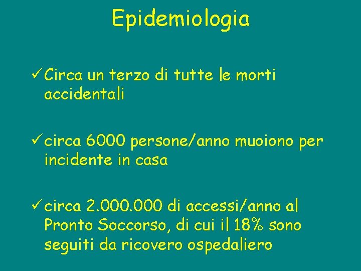 Epidemiologia ü Circa un terzo di tutte le morti accidentali ü circa 6000 persone/anno