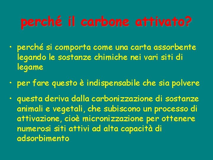 perché il carbone attivato? • perché si comporta come una carta assorbente legando le