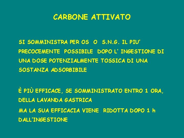 CARBONE ATTIVATO SI SOMMINISTRA PER OS O S. N. G. IL PIU’ PRECOCEMENTE POSSIBILE