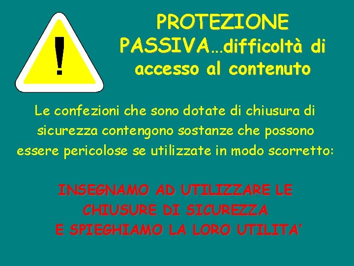 PROTEZIONE PASSIVA… PASSIVA difficoltà di accesso al contenuto Le confezioni che sono dotate di