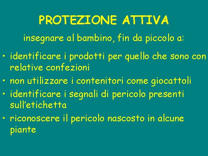 PROTEZIONE ATTIVA insegnare al bambino, fin da piccolo a: • identificare i prodotti per