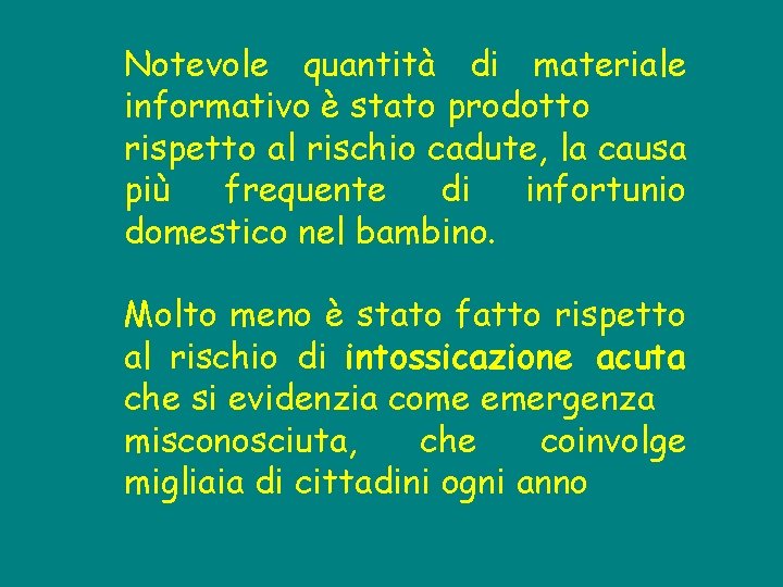 Notevole quantità di materiale informativo è stato prodotto rispetto al rischio cadute, la causa