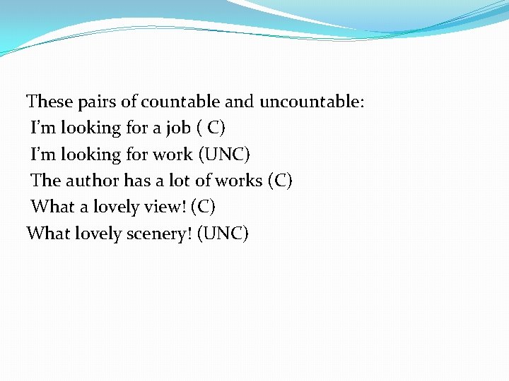 These pairs of countable and uncountable: I’m looking for a job ( C) I’m