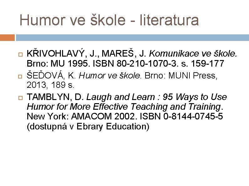 Humor ve škole - literatura KŘIVOHLAVÝ, J. , MAREŠ, J. Komunikace ve škole. Brno: