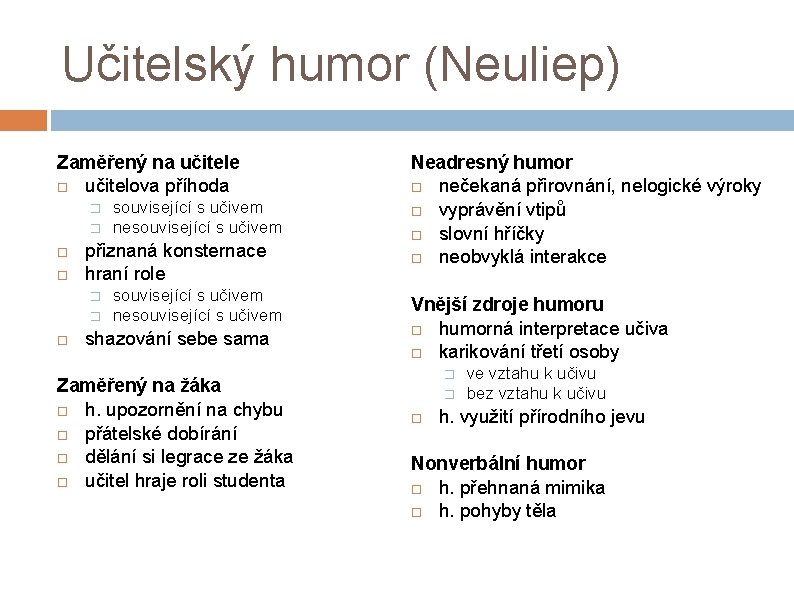 Učitelský humor (Neuliep) Zaměřený na učitele učitelova příhoda � � přiznaná konsternace hraní role