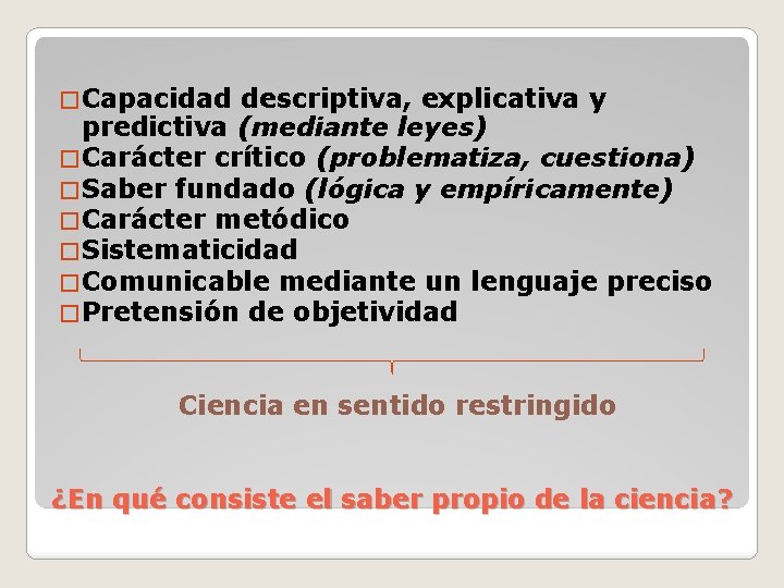 � Capacidad descriptiva, explicativa y predictiva (mediante leyes) � Carácter crítico (problematiza, cuestiona) �