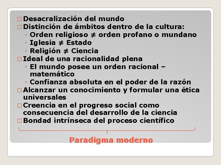 � Desacralización del mundo � Distinción de ámbitos dentro de la cultura: ◦ Orden