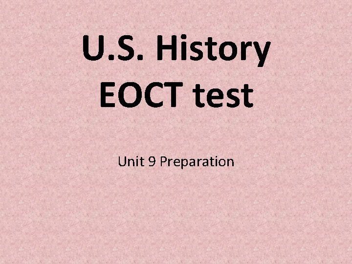 U. S. History EOCT test Unit 9 Preparation U. S. History EOCT test Unit 9 Preparation