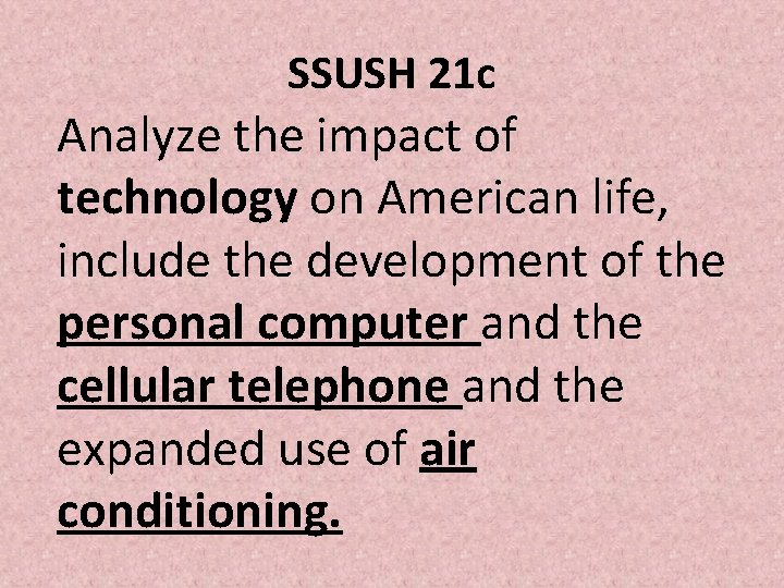 SSUSH 21 c Analyze the impact of technology on American life, include the development SSUSH 21 c Analyze the impact of technology on American life, include the development