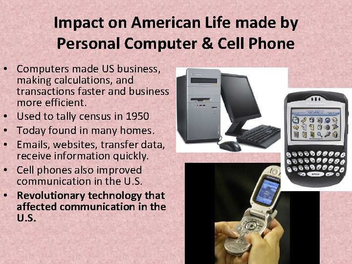 Impact on American Life made by Personal Computer & Cell Phone • Computers made Impact on American Life made by Personal Computer & Cell Phone • Computers made