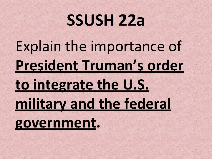 SSUSH 22 a Explain the importance of President Truman’s order to integrate the U. SSUSH 22 a Explain the importance of President Truman’s order to integrate the U.