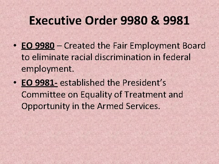 Executive Order 9980 & 9981 • EO 9980 – Created the Fair Employment Board Executive Order 9980 & 9981 • EO 9980 – Created the Fair Employment Board