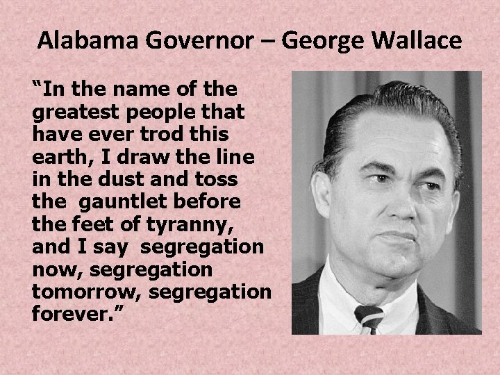 Alabama Governor – George Wallace “In the name of the greatest people that have Alabama Governor – George Wallace “In the name of the greatest people that have