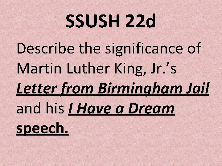 SSUSH 22 d Describe the significance of Martin Luther King, Jr. ’s Letter from SSUSH 22 d Describe the significance of Martin Luther King, Jr. ’s Letter from
