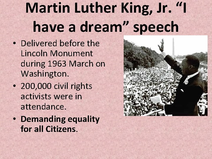 Martin Luther King, Jr. “I have a dream” speech • Delivered before the Lincoln Martin Luther King, Jr. “I have a dream” speech • Delivered before the Lincoln