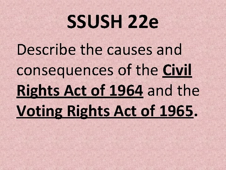 SSUSH 22 e Describe the causes and consequences of the Civil Rights Act of SSUSH 22 e Describe the causes and consequences of the Civil Rights Act of