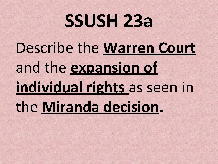 SSUSH 23 a Describe the Warren Court and the expansion of individual rights as SSUSH 23 a Describe the Warren Court and the expansion of individual rights as