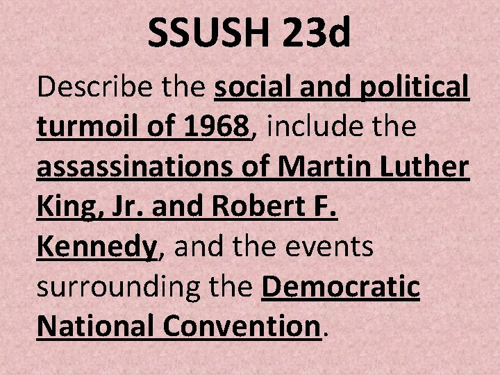 SSUSH 23 d Describe the social and political turmoil of 1968, include the assassinations SSUSH 23 d Describe the social and political turmoil of 1968, include the assassinations