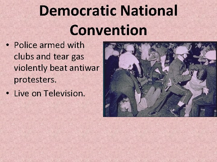 Democratic National Convention • Police armed with clubs and tear gas violently beat antiwar Democratic National Convention • Police armed with clubs and tear gas violently beat antiwar