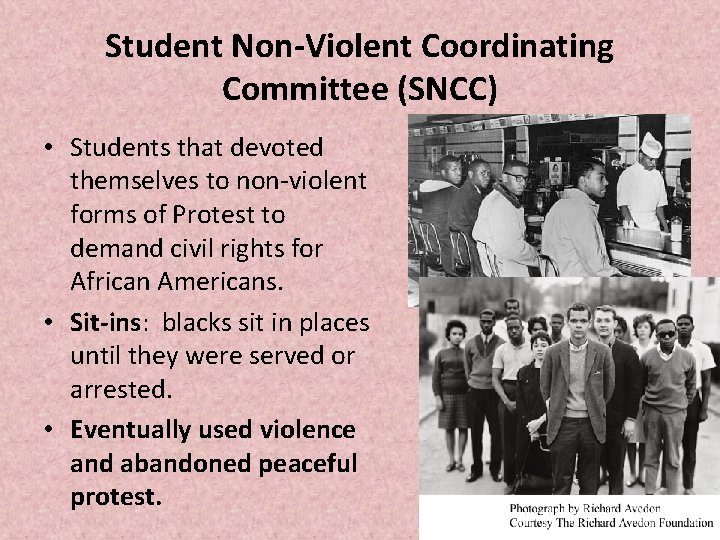 Student Non-Violent Coordinating Committee (SNCC) • Students that devoted themselves to non-violent forms of Student Non-Violent Coordinating Committee (SNCC) • Students that devoted themselves to non-violent forms of