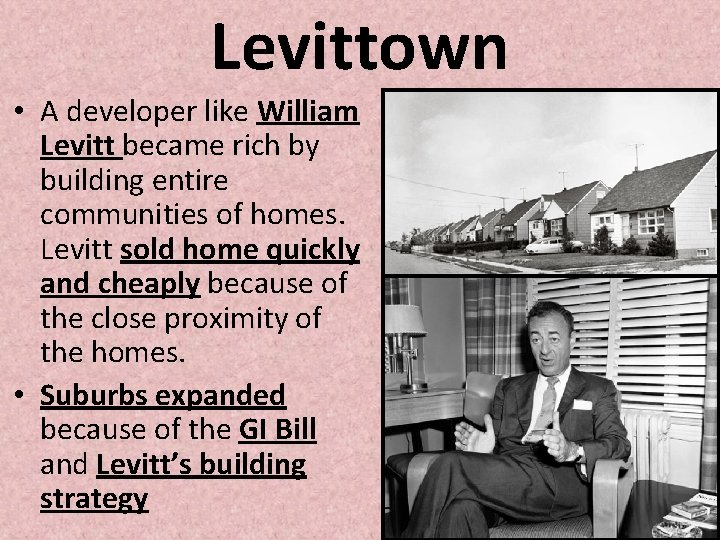 Levittown • A developer like William Levitt became rich by building entire communities of Levittown • A developer like William Levitt became rich by building entire communities of