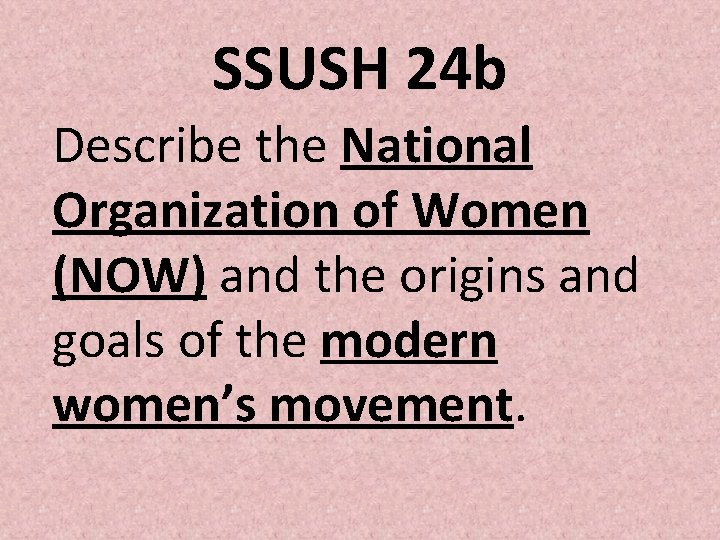 SSUSH 24 b Describe the National Organization of Women (NOW) and the origins and SSUSH 24 b Describe the National Organization of Women (NOW) and the origins and