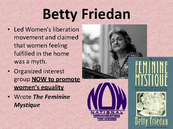 Betty Friedan • Led Women’s liberation movement and claimed that women feeling fulfilled in Betty Friedan • Led Women’s liberation movement and claimed that women feeling fulfilled in