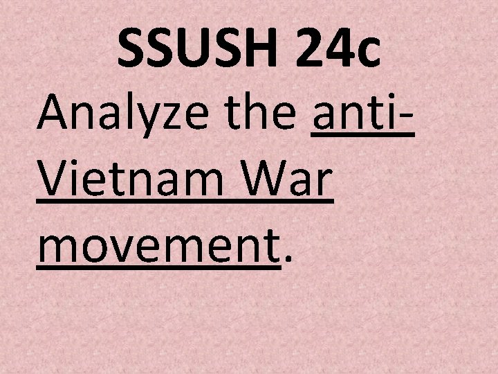 SSUSH 24 c Analyze the anti. Vietnam War movement. SSUSH 24 c Analyze the anti. Vietnam War movement.