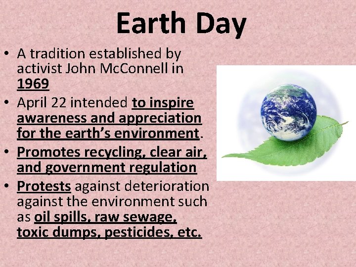 Earth Day • A tradition established by activist John Mc. Connell in 1969 • Earth Day • A tradition established by activist John Mc. Connell in 1969 •