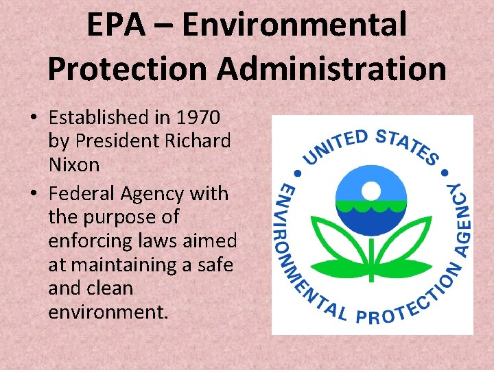 EPA – Environmental Protection Administration • Established in 1970 by President Richard Nixon • EPA – Environmental Protection Administration • Established in 1970 by President Richard Nixon •