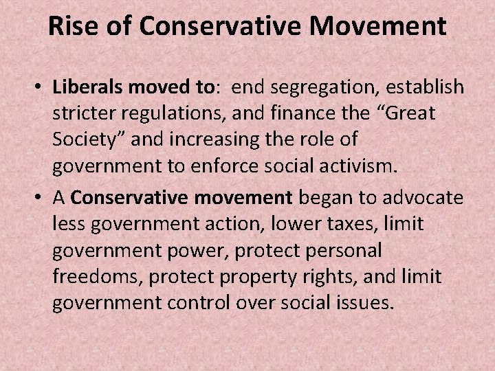 Rise of Conservative Movement • Liberals moved to: end segregation, establish stricter regulations, and Rise of Conservative Movement • Liberals moved to: end segregation, establish stricter regulations, and