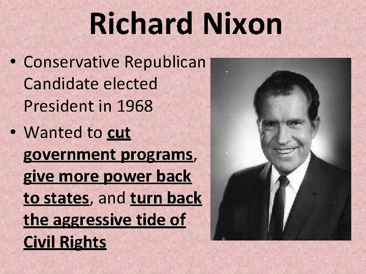 Richard Nixon • Conservative Republican Candidate elected President in 1968 • Wanted to cut Richard Nixon • Conservative Republican Candidate elected President in 1968 • Wanted to cut
