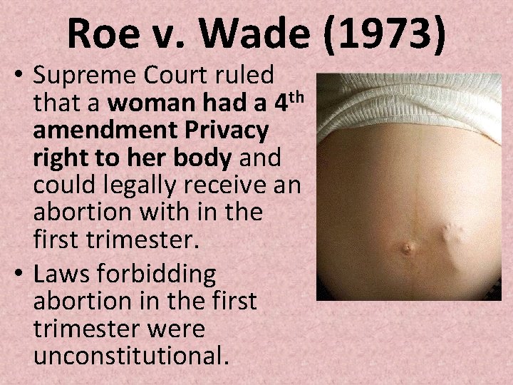 Roe v. Wade (1973) • Supreme Court ruled that a woman had a 4 Roe v. Wade (1973) • Supreme Court ruled that a woman had a 4