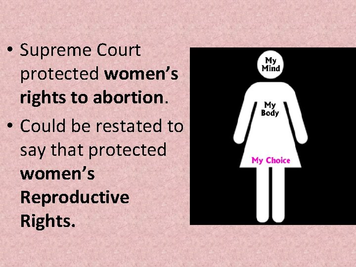• Supreme Court protected women’s rights to abortion. • Could be restated to • Supreme Court protected women’s rights to abortion. • Could be restated to