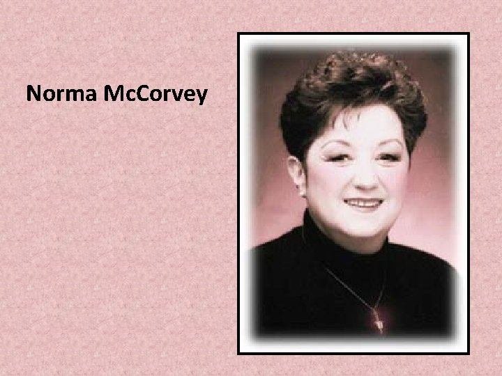 Norma Mc. Corvey Norma Mc. Corvey