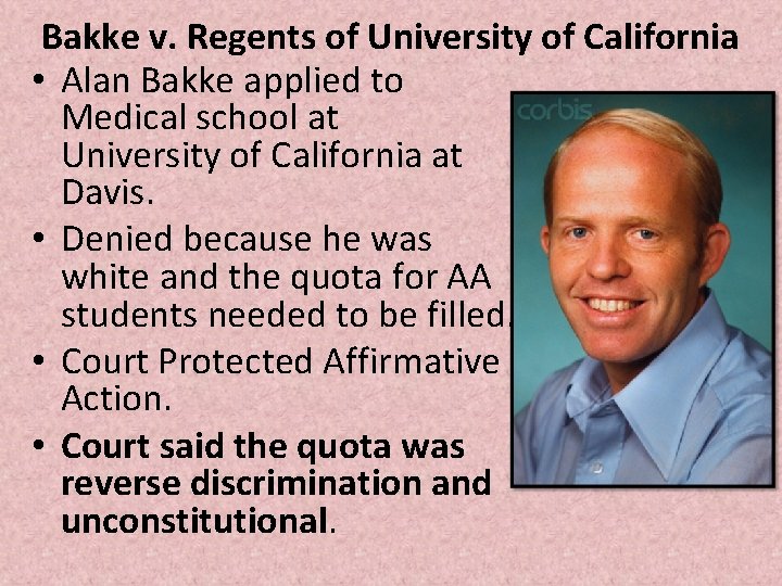Bakke v. Regents of University of California • Alan Bakke applied to Medical school Bakke v. Regents of University of California • Alan Bakke applied to Medical school
