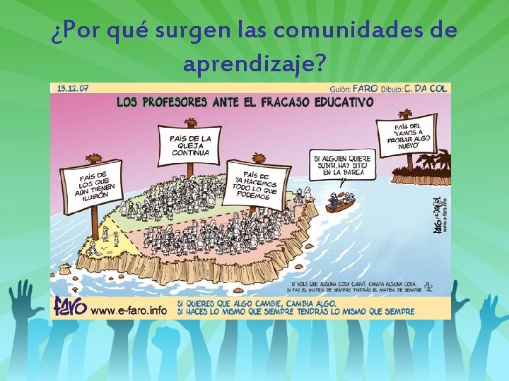 ¿Por qué surgen las comunidades de aprendizaje? ¿Por qué surgen las comunidades de aprendizaje?