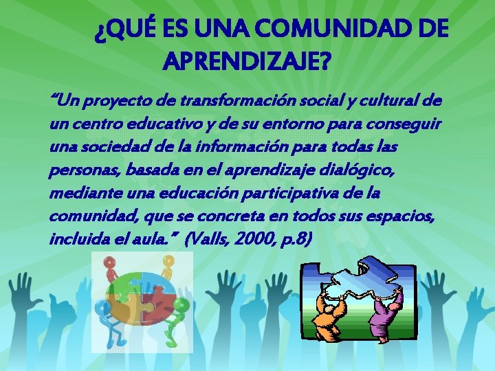 ¿QUÉ ES UNA COMUNIDAD DE APRENDIZAJE? “Un proyecto de transformación social y cultural de ¿QUÉ ES UNA COMUNIDAD DE APRENDIZAJE? “Un proyecto de transformación social y cultural de