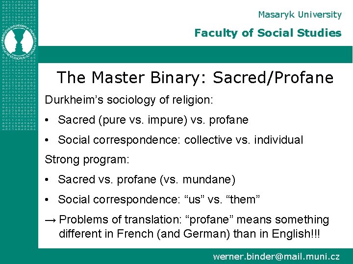 Masaryk University Faculty of Social Studies The Master Binary: Sacred/Profane Durkheim’s sociology of religion: