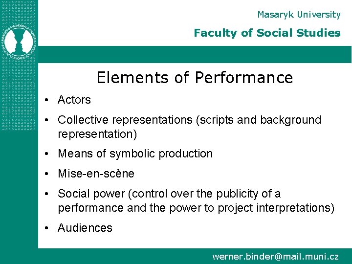 Masaryk University Faculty of Social Studies Elements of Performance • Actors • Collective representations