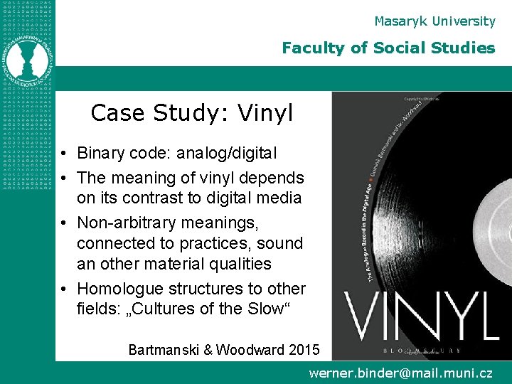 Masaryk University Faculty of Social Studies Case Study: Vinyl • Binary code: analog/digital •