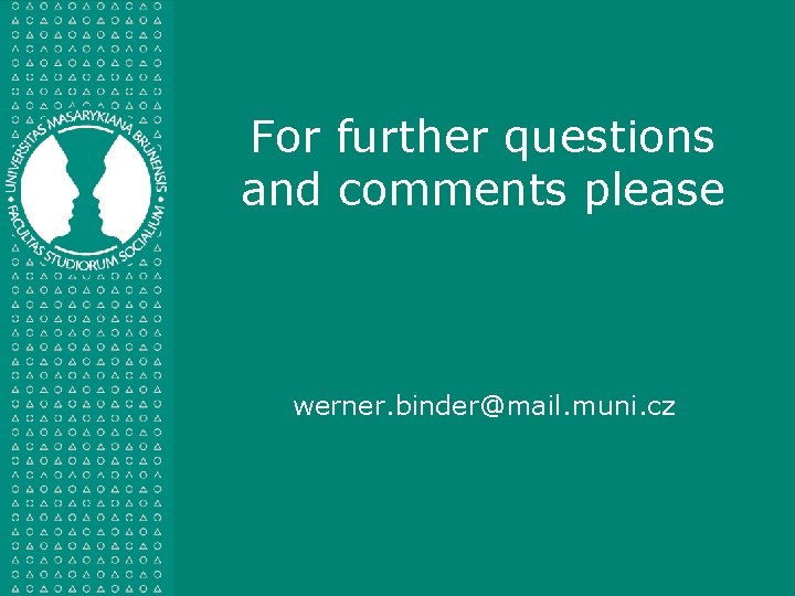 For further questions and comments please werner. binder@mail. muni. cz 