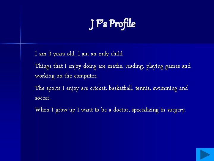 J F’s Profile I am 9 years old. I am an only child. Things
