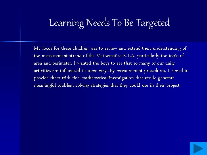 Learning Needs To Be Targeted My focus for these children was to review and