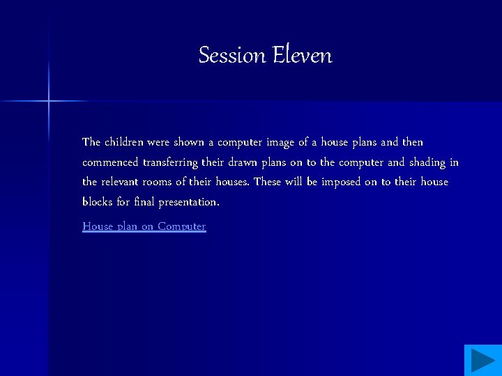 Session Eleven The children were shown a computer image of a house plans and